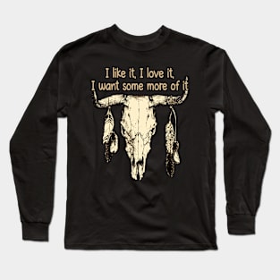 I Like It, I Love It, I Want Some More Of It Feathers Bulls Long Sleeve T-Shirt